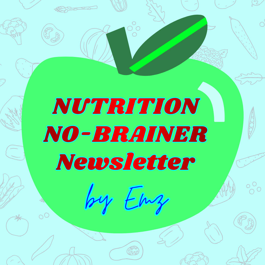 🍏Nutrition No-Brainer Newsletter!